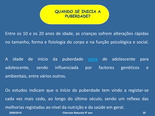 Todos os rapazes têm sonhos molhados? Sim. Na puberdade, a sexualidade manifesta-se de uma forma mais intensa e clara, é o tempo do surgimento dos caracteres sexuais secundários e da capacidade reprodutiva. 