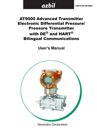AT9000 Advanced Transmitter
Electronic Differential Pressure/
Pressure Transmitter
with DE®
and HART®
Bilingual Communications
User’s Manual
CM2-GTX100-2005
 