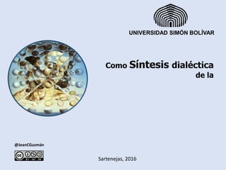 @JeanCGuzmán
Sartenejas, 2016
UNIVERSIDAD SIMÓN BOLÍVAR
