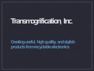 Transmogrification, Inc. ,[object Object]
