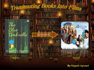 Converted to
NOVEL MOVIE
By-Nagesh Agrawal
 