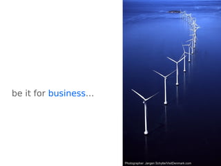 be it for business…
Photographer: Jørgen Schytte/VisitDenmark.com
 