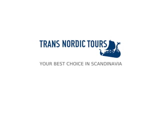 YOUR BEST CHOICE IN SCANDINAVIA
 