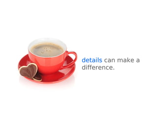 details can make a
difference.
 