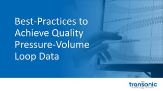 Best-Practices to
Achieve Quality
Pressure-Volume
Loop Data
 