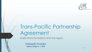 Trans-Pacific Partnership
Agreement
Implications for Mexico and the region
28/06/2014
1
 