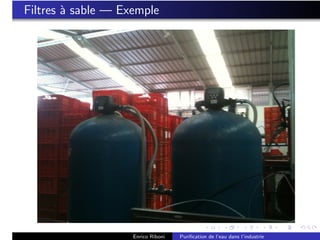 Filtres ` sable — Exemple
        a




                    Enrico Riboni   Puriﬁcation de l’eau dans l’industrie
 