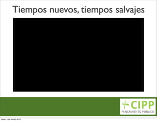 Tiempos nuevos, tiempos salvajes




lunes, 4 de marzo de 13
 
