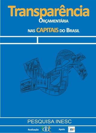 Transparência
        ORÇAMENTÁRIA
   NAS CAPITAIS DO BRASIL




   PESQUISA INESC
   Realização   Apoio
 