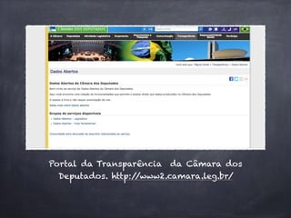 Portal da Transparência da Câmara dos
Deputados. http://www2.camara.leg.br/
 