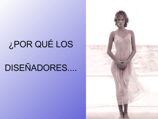 ¿POR QUÉ LOS DISEÑADORES....