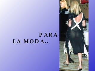 PARA LA MODA..