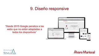 9. Diseño responsive
“Desde 2015 Google penaliza a las
webs que no están adaptadas a
todos los dispositivos”
 