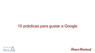 10 prácticas para gustar a Google
 