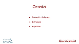 Consejos
● Contenido de la web
● Estructura
● Keywords
 