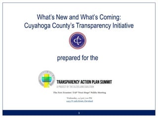 What’s New and What’s Coming:
Cuyahoga County’s Transparency Initiative



            prepared for the




                    1
 