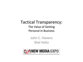 Tactical Transparency: The Value of Getting Personal in Business John C. Havens Shel Holtz 