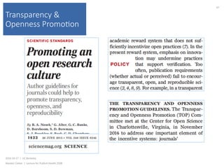 Transparency &
Openness Promo(on
2016-10-17		|		UC	Berkeley	
Alasdair	Cohen		|		Lecture	for	Publich	Health	250B	
47	
 