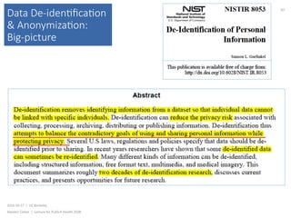 Data De-iden(ﬁca(on
& Anonymiza(on:
Big-picture
2016-10-17		|		UC	Berkeley	
Alasdair	Cohen		|		Lecture	for	Publich	Health	250B	
62	
 