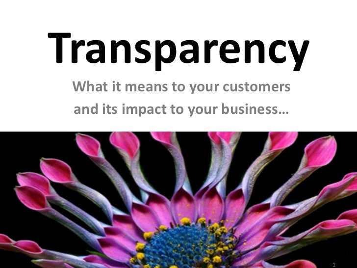 Transparency what it means to your customers and its impact to your