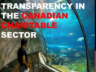 TRANSPARENCY IN
THE CANADIAN
CHARITABLE
SECTOR
 