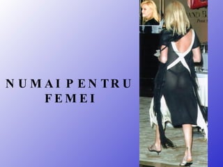 NUMAI PENTRU FEMEI 