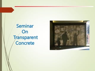 Seminar
On
Transparent
Concrete
 