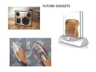 FUTURE GADGETS

 