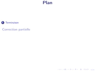 5/24
Plan
1 Terminaison
Correction partielle
 