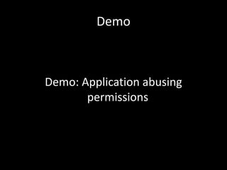 Demo



Demo: Application abusing
       permissions
 