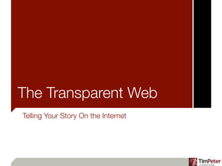 The Transparent Web
Telling Your Story On the Internet
 