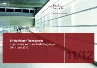 Erfolgsfaktor Transparenz
Ergebnisse Verbraucherbefragungen
2011 und 2012


                                    11/12
 