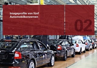 Imageprofile von fünf




                        02
Automobilkonzernen
 