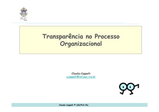 Claudia Cappelli ccappelli @inf.puc-rio.br Transparência no Processo Organizacional 