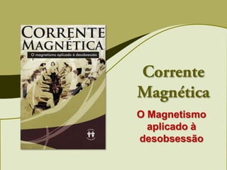 O Magnetismo
  aplicado à
desobsessão
 