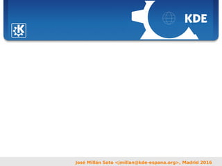 Sebastian Kügler <sebas@kde.org>,
FrOSCon 2006
José Millán Soto <jmillan@kde-espana.org>, Madrid 2016
 