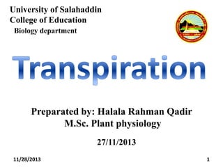 University of Salahaddin
College of Education
Biology department

Preparated by: Halala Rahman Qadir
M.Sc. Plant physiology
27/11/2013
11/28/2013

1

 