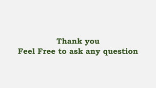 Thank you
Feel Free to ask any question
 