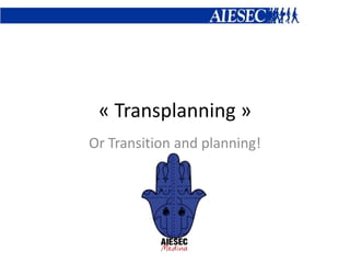 « Transplanning »
Or Transition and planning!
 