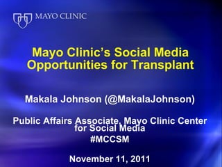 Mayo Clinic’s Social Media Opportunities for Transplant ,[object Object],[object Object],[object Object],[object Object]