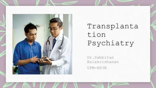 Transplanta
tion
Psychiatry
 