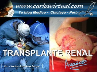 TRANSPLANTE RENAL   Dr. Carlos Azañero Inope 