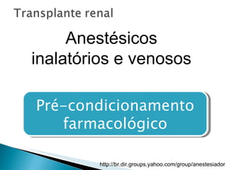 Pré-condicionamento farmacológico Anestésicos inalatórios e venosos 