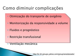 Otimização do transporte de oxigênio Monitorização da responsividade a volume Fluidos e prognóstico  Restrição transfusional  Ventilação mecânica 
