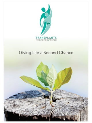 Giving Life a Second Chance
TRANSPLANTS
FOUNDATION TO HELP THE POOR
 