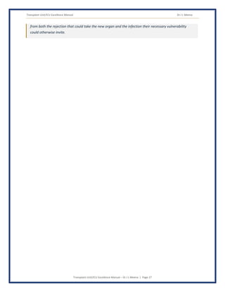 Transplant Unit/ICU Excellence Manual Dr J L Meena
Transplant Unit/ICU Excellence Manual – Dr J L Meena | Page 27
from both the rejection that could take the new organ and the infection their necessary vulnerability
could otherwise invite.
 
