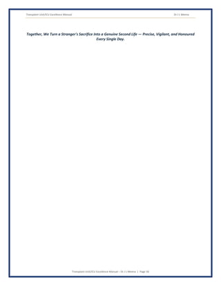 Transplant Unit/ICU Excellence Manual Dr J L Meena
Transplant Unit/ICU Excellence Manual – Dr J L Meena | Page 56
Together, We Turn a Stranger's Sacrifice Into a Genuine Second Life — Precise, Vigilant, and Honoured
Every Single Day.
 