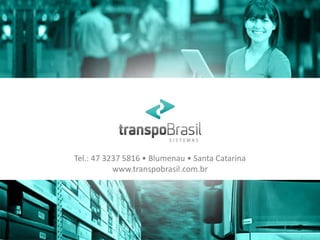 Tel.: 47 3237 5816 • Blumenau • Santa Catarina 
www.transpobrasil.com.br 
