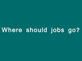 Where should jobs go? 