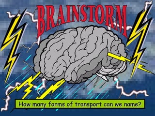 How many forms of transport can we name? 